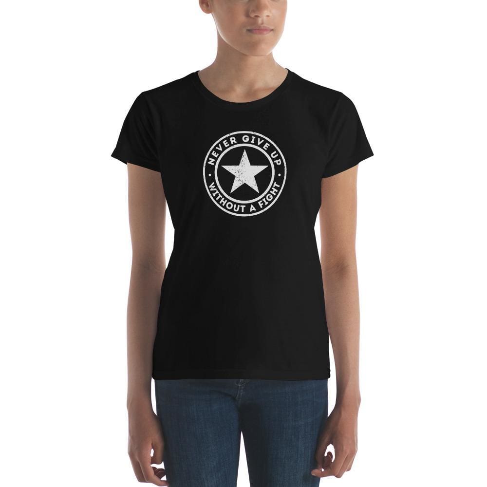 Women's Never Give Up Without A Fight T-Shirt